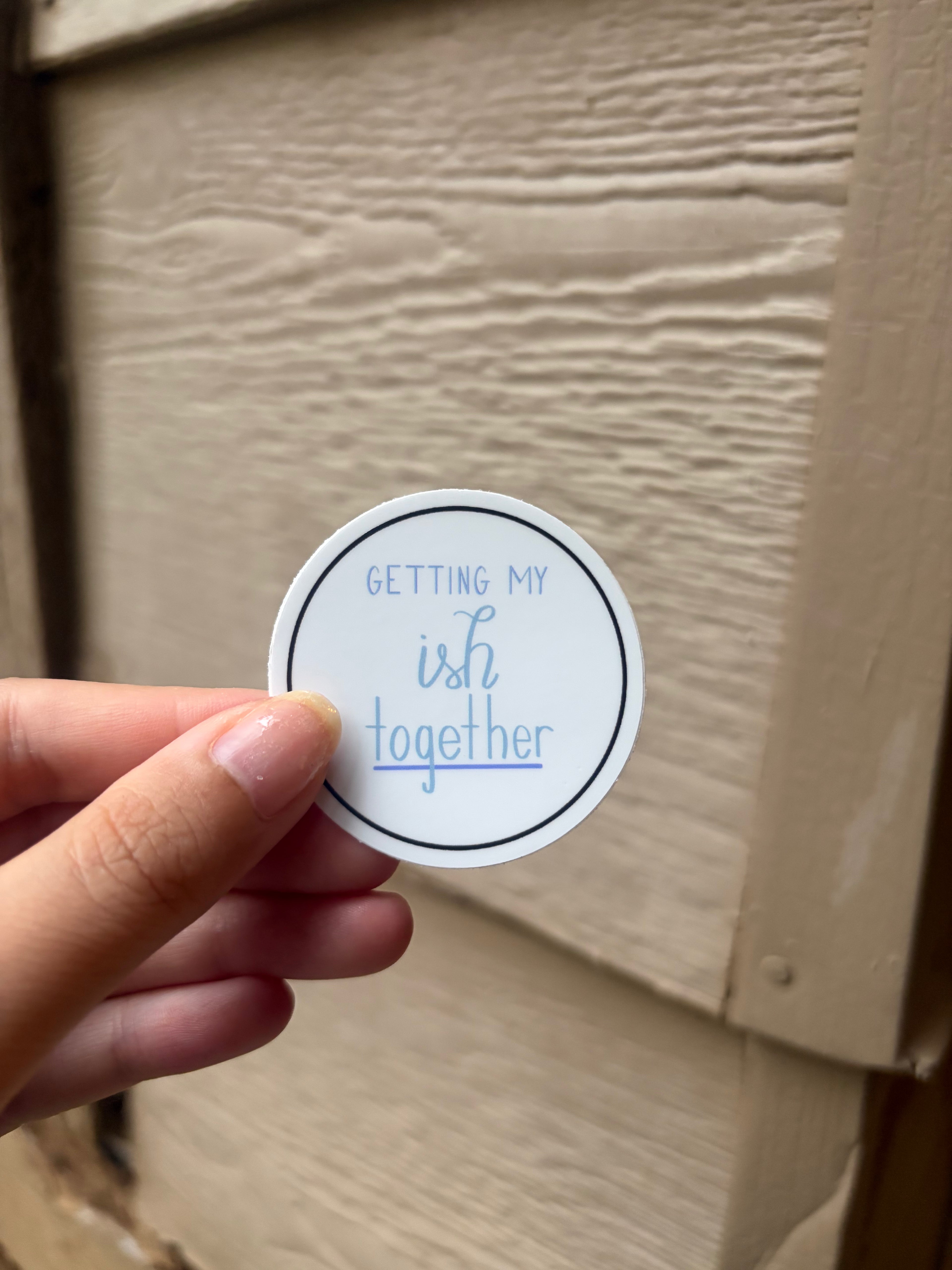 Getting my ish together circle vinyl sticker